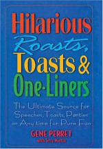 Hilarious Roasts, Toasts & One-Liners: The Ultimate Source for Speeches, Toasts, Parties or Anytime For Pure Fun - Gene Perret, Terry Martin