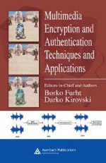 Multimedia Encryption and Authentication Techniques and Applications - Borko Furht