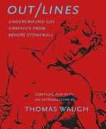 Out/Lines: Gay Underground Erotic Graphics From Before Stonewall - Thomas Waugh