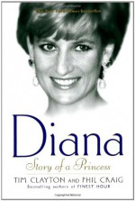 Diana: Story of a Princess - Tim Clayton, Phil Craig