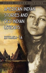 American Indian Stories and Old Indian Legends - Zitkala-Sa