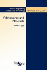 Whitewares and Materials: Ceramic Engineering and Science Proceedings - William M. Carty