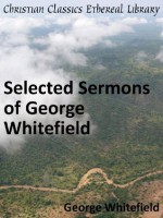 Selected Sermons of George Whitefield - Enhanced Version - George Whitefield