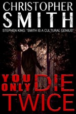 You Only Die Twice - Christopher Smith