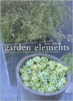 Garden Elements: A Source Book of Decorative Ideas to Transform the Garden - Joan Clifton