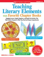Teaching Literary Elements With Favorite Chapter Books: Engaging Lessons, Graphic Organizers, and Hands-On Activities That Help Students Respond to What They Read and Deepen Comprehension - Immacula A. Rhodes, Rhodes