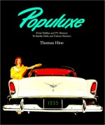 Populuxe: The Look and Life of America in the '50s and '60s, from Tailfins and TV Dinners to Barbie Dolls and Fallout Shelters - Thomas Hine