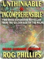 Unthinkable & Incomprehensible - Rog Phillips