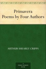 Primavera Poems by Four Authors - Arthur Shearly Cripps, Stephen Phillips, Manmohan Ghose, Laurence Binyon