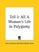 Tell It All a Woman's Life in Polygamy - Fanny Stenhouse, Harriet Beecher Stowe