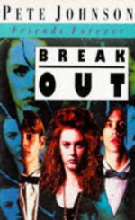 Break out (Friends Forever, #2) - Pete Johnson