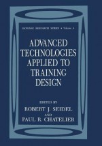 Advanced Technologies Applied to Training Design - Robert J. Seidel, Paul R. Chatelier