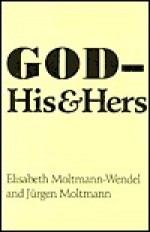 God His & Hers - Jürgen Moltmann, Elisabeth Moltmann-Wendel