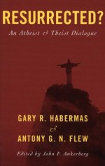 Resurrected? - Gary R. Habermas, Flew, John F. Ankerberg