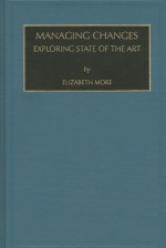 Managing Change: Exploring State of the Art (Monographs in Organizational Behavior and Industrial Relations) (Monographs in Organizational Behavior and Industrial Relations) - E. Moore