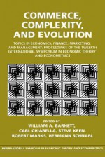 Commerce, Complexity, and Evolution: Topics in Economics, Finance, Marketing, and Management: Proceedings of the Twelfth International Symposium in Economic Theory and Econometrics - William A. Barnett, Robert Marks, Carl Chiarella, Steve Keen