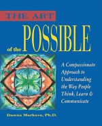 Art of the Possible: A Compassionate Approach to Understanding the Way People Think, Learn, and Communicate - Dawna Markova