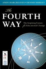 The Fourth Way: The Inspiring Future For Educational Change - Dennis Shirley