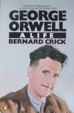 George Orwell: A Life - Bernard Crick