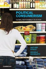 Political Consumerism: Global Responsibility in Action - Dietlind Stolle, Michele Micheletti