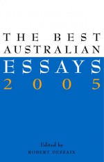 The Best Australian Essays 2004 - Robert Dessaix