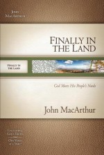 Finally In The Land: Canaan and the Kinsman Redeemer (MacArthur Old Testament Study Guides) - John F. MacArthur Jr.