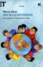 Una bella differenza: alla scoperta della diversità del mondo - Marco Aime