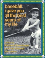 Baseball I Gave You All the Best Years of My Life - Richard Grossinger, Lisa Conrad