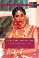 Gender, Sex, and the City (Literatures and Cultures of the Islamic World) - Ruth Vanita