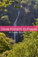 From Poverty to Power (Annotated with Biography about James Allen) - James Allen, Golgotha Press