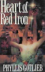 Heart of Red Iron (Dhalgren, #2) - Phyllis Gotlieb