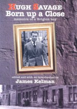 Born Up a Close: Memoirs of a Brigton Boy - Hugh Savage, James Kelman