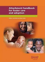 Attachment Handbook For Foster Care And Adoption - Gillian Schofield