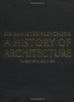 Banister Fletcher's a History of Architecture - Banister Fletcher, Andrew Saint