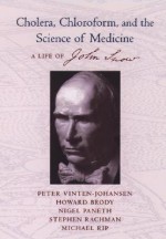 Cholera, Chloroform, and the Science of Medicine: A Life of John Snow - Peter Vinten-Johansen, Viet Thanh Nguyen, Nigel Paneth