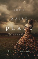 Some Quiet Place - Kelsey Sutton