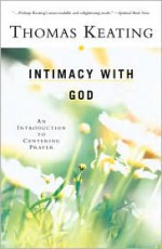 Intimacy with God: An Introduction to Centering Prayer - Thomas Keating