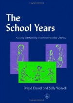 Assessing and Promoting Resilience in Vulnerable Children: School Years v. 2 - Brigid Daniel, Sally Wassell