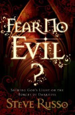 Fear No Evil?: Shining God's Light on the Forces of Darkness - Steve Russo