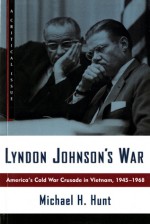 Lyndon Johnson's War: America's Cold War Crusade in Vietnam, 1945-1968 - Michael H. Hunt