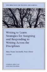 Writing to Learn: Strategies for Assigning and Responding to Writing Across the Disciplines: New Directions for Teaching and Learning, Number 69 - Mary Deane Sorcinelli