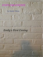 Explorations: Emily's First Caning (Explorations #6) - Emily Tilton