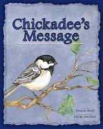 Chickadee's Message - Douglas Wood, Elly M. Van Diest