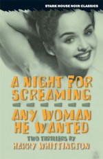 A Night for Screaming/Any Woman He Wanted - Harry Whittington, David Laurence Wilson