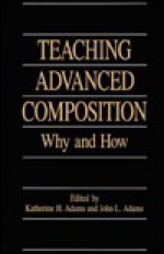 Teaching Advanced Composition: Why And How - Katherine H. Adams