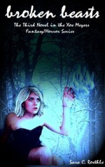 Broken Beasts (Xoe Meyers Young Adult Fantasy/Horror Series) - Sara C. Roethle