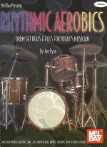 Rhythmic Aerobics: Drum Set Beats & Fills for Today's Musician - Jim Ryan