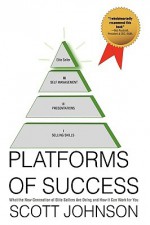 Platforms of Success: What the New Generation of Elite Sellers Are Doing and How It Can Work for You - Scott Johnson