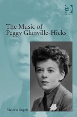 The Music of Peggy Glanville-Hicks - Victoria Rogers