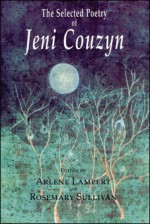 The Selected Poetry of Jeni Couzyn - Jeni Couzyn, Rosemary Sullivan, Arlene Lampert